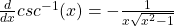 \frac{d}{dx} csc^{-1} (x) = - \frac{1}{x \sqrt{x^2 - 1}}
