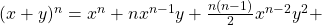 ( x +y ) ^n = x^n + nx^{n-1} y + \frac{n(n-1)}{2} x^{n-2}                         y^2 +